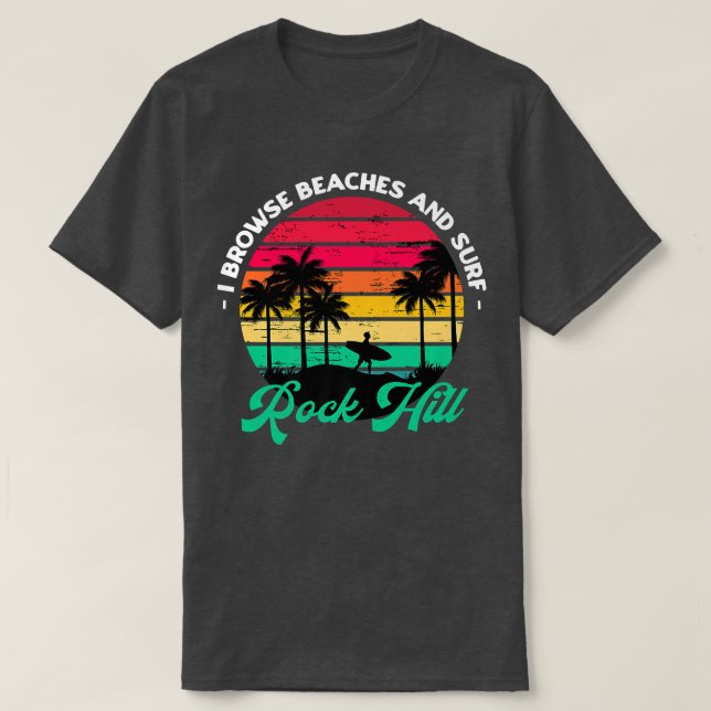 T-shirt I Browse Beaches and Surf Rock Hill Surfing South  (Design devant)