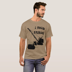 T-SHIRT I BUILD AMERICA OPERATING ENGINEER CRANE BULLDOZER