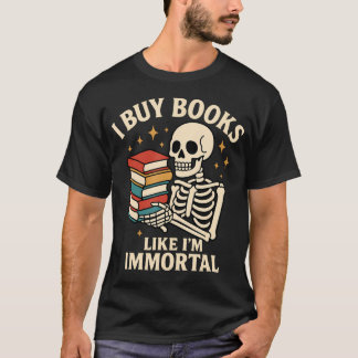 T-shirt I Buy Books Like I'M Immortal Skeleton Reader Book
