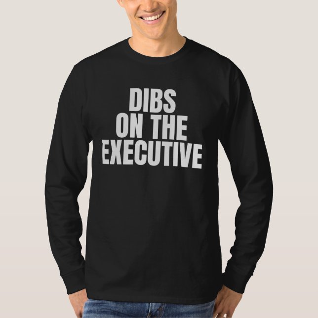 T-shirt I Call Dibs on the Executive Job Career Work (Devant)