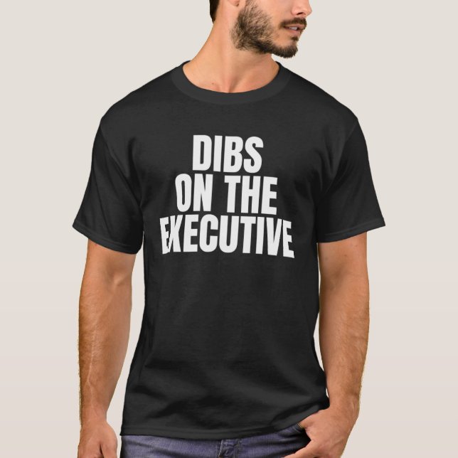 T-shirt I Call Dibs on the Executive Job Career Work (Devant)