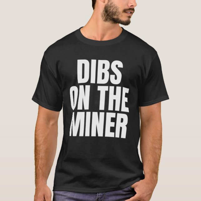 T-shirt I Call Dibs on the Miner Job Career Work (Devant)