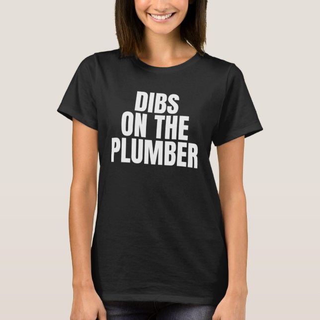 T-shirt I Call Dibs on the Plumber Job Career Work (Devant)