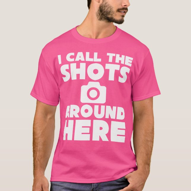 T-shirt I Call The Shots Around Here Funny Photography T S (Devant)