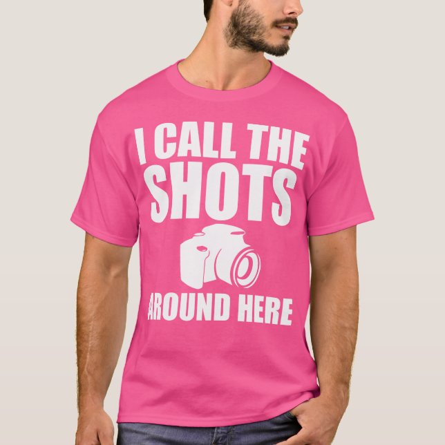 T-shirt I Call The Shots Around Here Funny Photography T S (Devant)