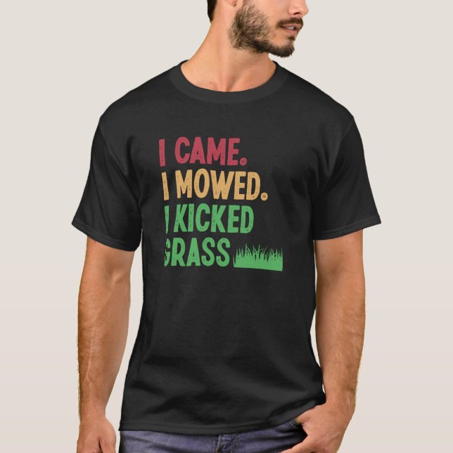 T-shirt I Came I Mowed I Kicked Grass Lawn Mowing Gardener (Devant)