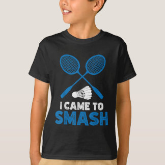 T-shirt I Came To Smash Funny Badminton Mom Dad 