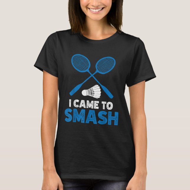 T-shirt I Came To Smash Funny Badminton Mom Dad  (Devant)
