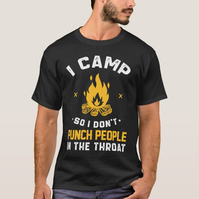 T-shirt I Camp So I Don't Punch People In The Throat (Devant)