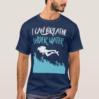 T-shirt I Can Breathe Under Water Funny Diver Scuba Diving
