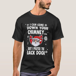 T-shirt I Can Come Down Your Chimney Santa Quotes