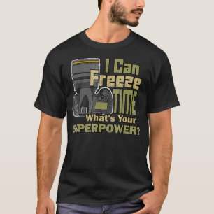 T-shirt I can freeze time pro photographe Camera Photogra