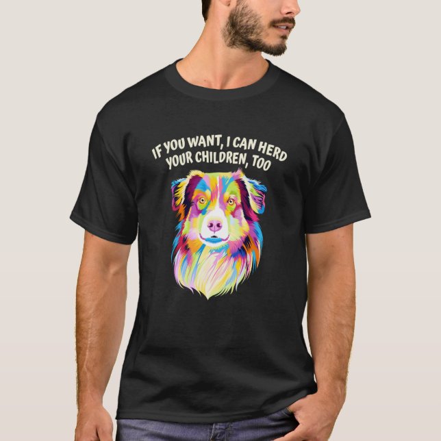 T-shirt I Can Herd Your Children Too Australian Shepherd D (Devant)