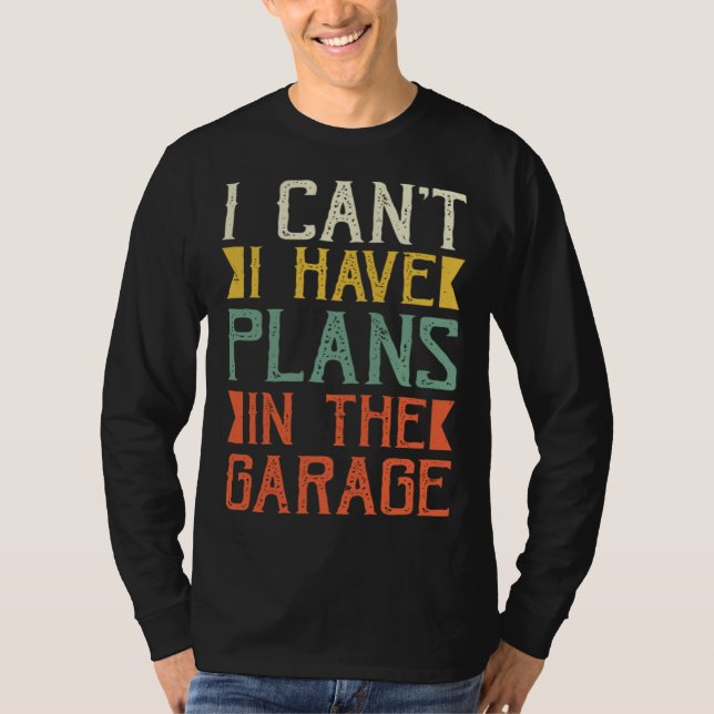 T-shirt I Can I Have Plans In The Garage Saying Dad Father (Devant)