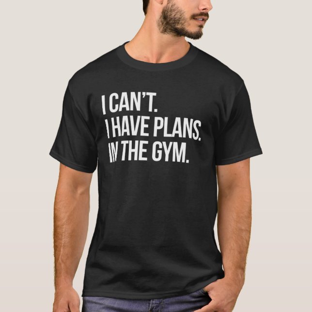 T-shirt I Can I Have Plans In The Gym Fitness Workout Humo (Devant)