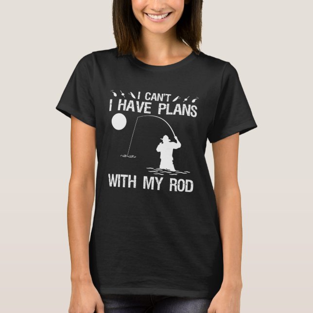 T-shirt I Can I Have Plans With My Rod Night Fishing (Devant)