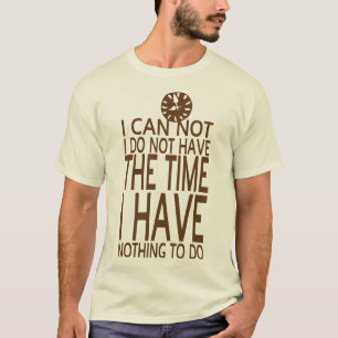 T-shirt i can not do have time 2 citation nothing reveil