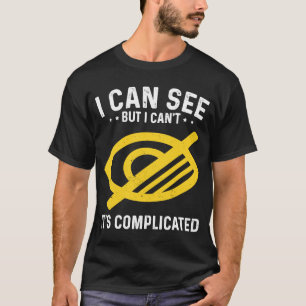 T-shirt I Can See But I Can't blindness