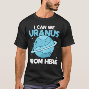 T-shirt I Can See Uranus From Here - Funny Uranus Planet