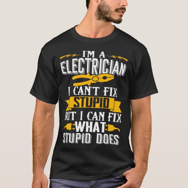 T-shirt I Can t Fix Stupid  Electrician  Men (Devant)