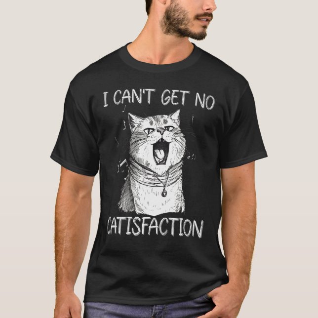 T-shirt I Can t Get No Catisfaction  Cat Singer Kitty Musi (Devant)