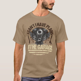 T-shirt I Can t I Have Plans Inhe Garage Car Mechanic vint
