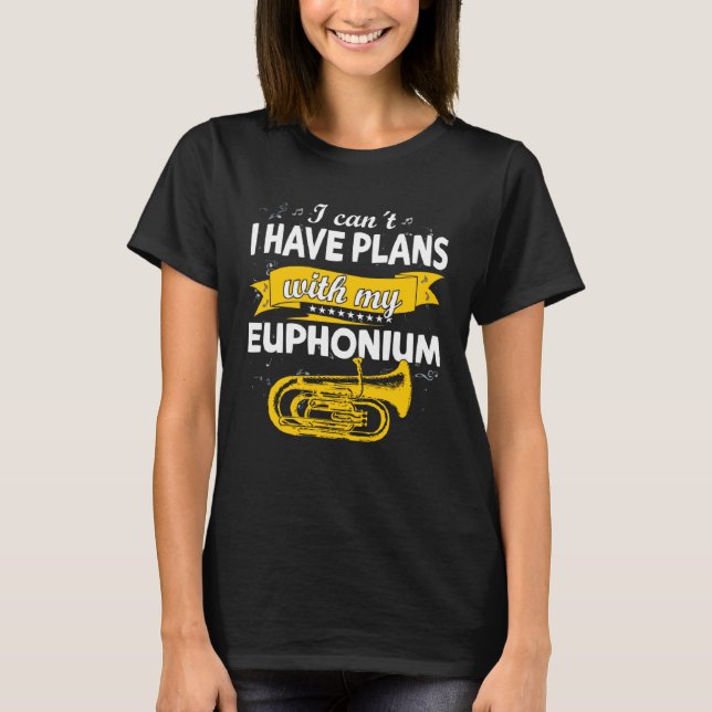 T-shirt I can´t I have plans with my Euphonium  brass Inst (Devant)