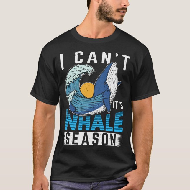 T-shirt I Can t It s Whale Season Cetacean Whale Watching (Devant)