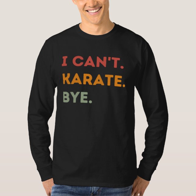 T-shirt I Can t Karate Bye  Karateka Quote Men Women  1 (Devant)