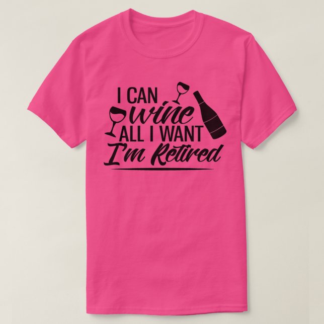 T-shirt I Can Wine All I Want Im Retired (Design devant)