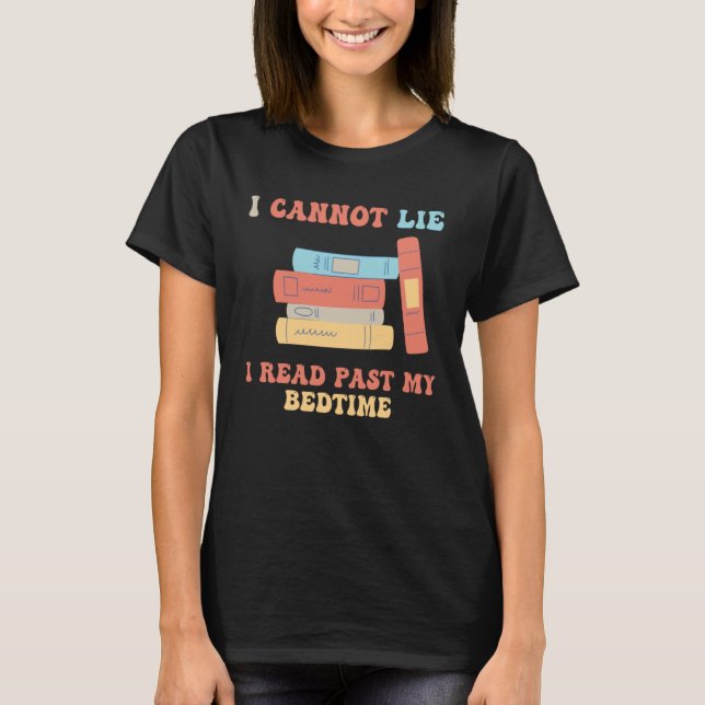 T-shirt I Cannot Lie I Read Past My Bedtime Book Reader (Devant)