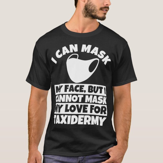 T-shirt I cannot mask my love for Taidermy (Devant)