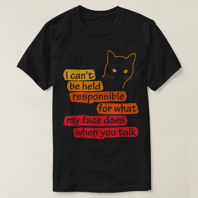 T-shirt I Can't Be Held Responsible What My Face Does When (Design devant)