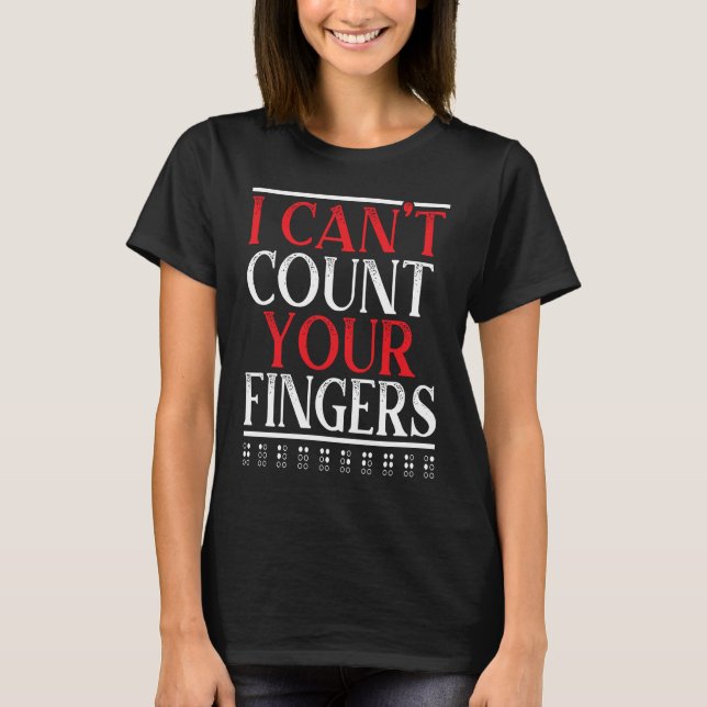 T-shirt I Can't Count Your Fingers Braille Blind Awareness (Devant)