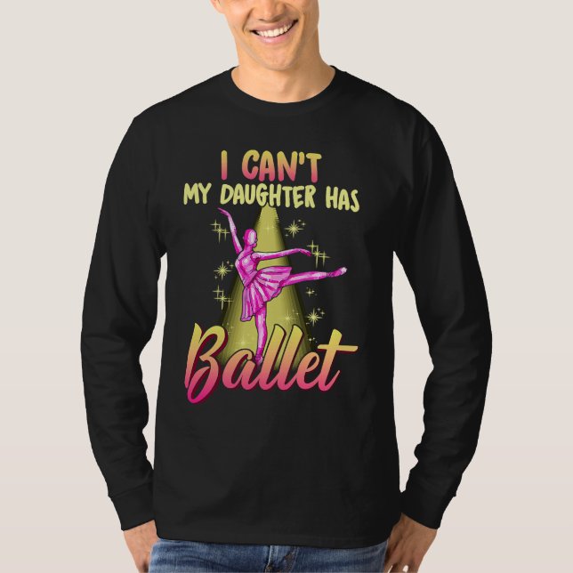 T-shirt I Can't Daughter Has Ballet Dancer Mom Dad (Devant)