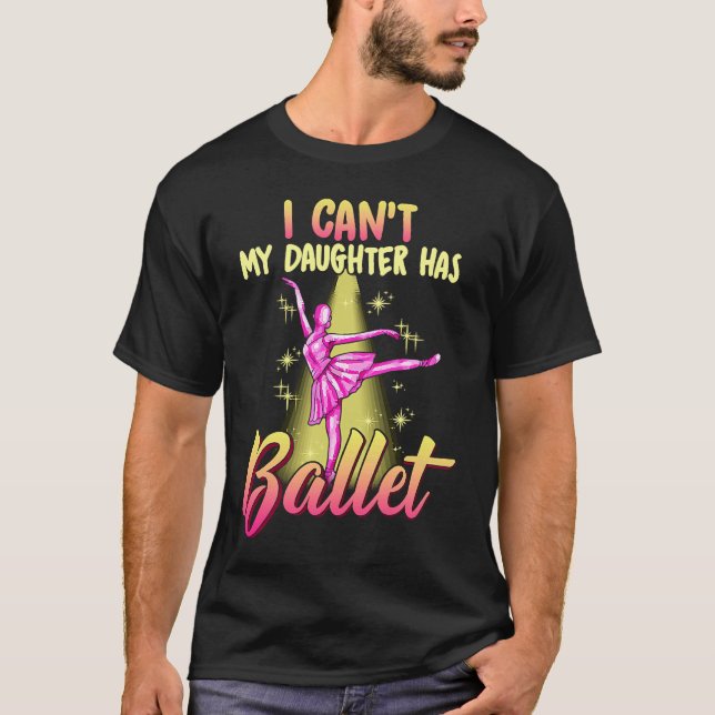 T-shirt I Can't Daughter Has Ballet Dancer Mom Dad (Devant)