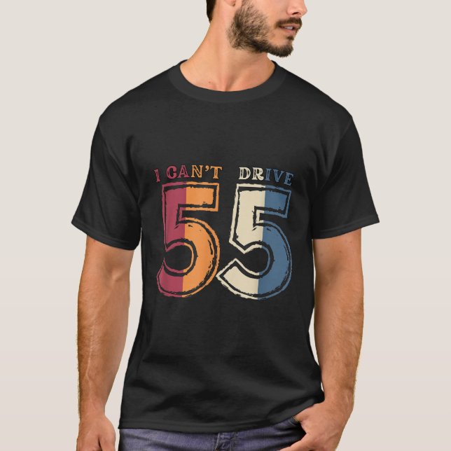 T-shirt I Cant Drive 55 Legend 1970 55th Birthday Retro Me (Devant)