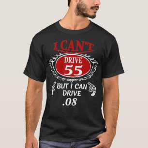 T-shirt I Cant Drive 55, mais je peux Drive 08 T