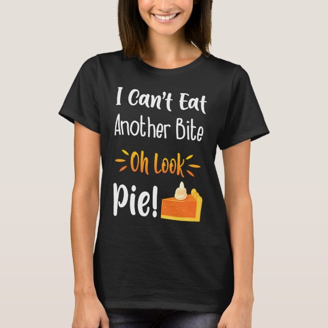 T-shirt I Can't Eat Another Bite Oh Look Pie  Im Avid Food (Devant)