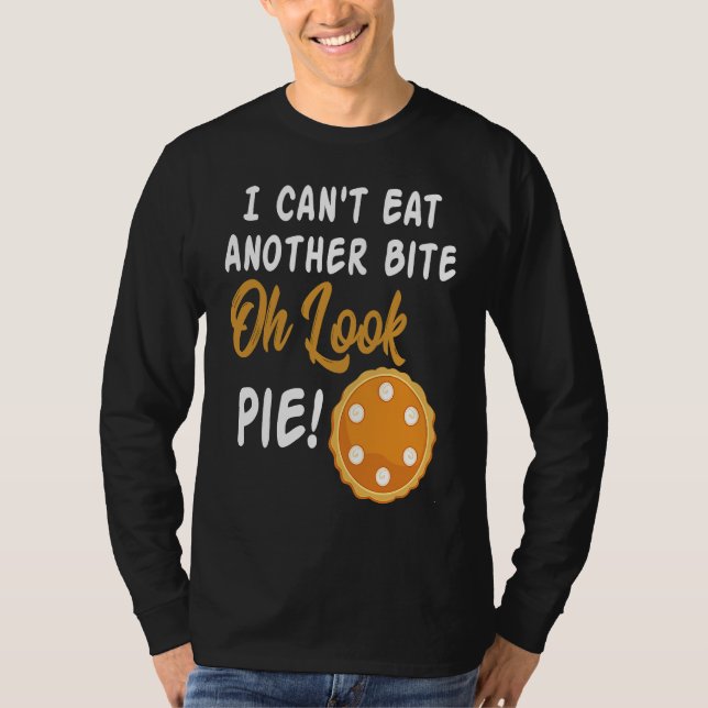 T-shirt I Can't Eat Another Bite Oh Look Pie  Thanksgiving (Devant)
