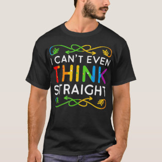 T-shirt I Can't Even Think Straight Trendy Rainbow Funny G