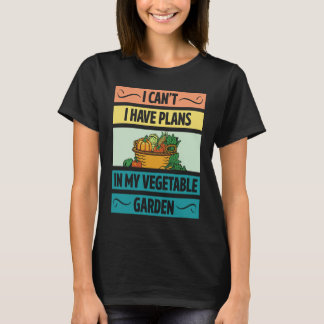 T-shirt I Can't Have Plans In My Vegetable Garden Cute Veg