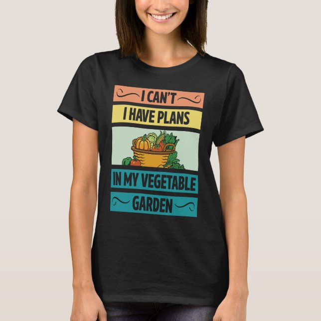 T-shirt I Can't Have Plans In My Vegetable Garden Cute Veg (Devant)