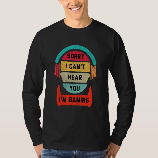 T-SHIRT I CAN'T HEAR YOU I'M GAMING BUSY  VIDEO GAMER (Devant)