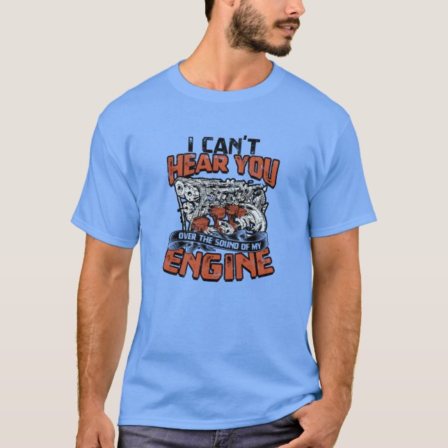 T-shirt I cant hear you over the sound of my engine Car (Devant)