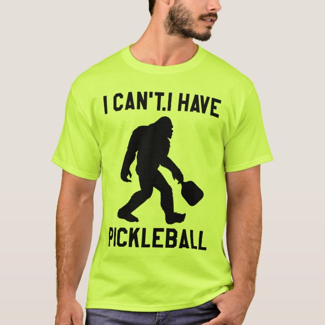 T-shirt  I Can't I Have Pickleball - Bigfoot Funny (Devant)