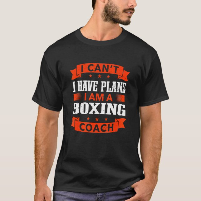 T-shirt I Can't I Have Plan Boxing Coach Boxer Hummor Tra (Devant)