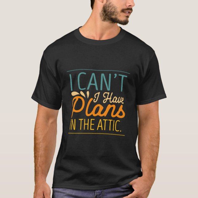 T-shirt I Cant I Have Plans In The Attic Hvac Technician H (Devant)