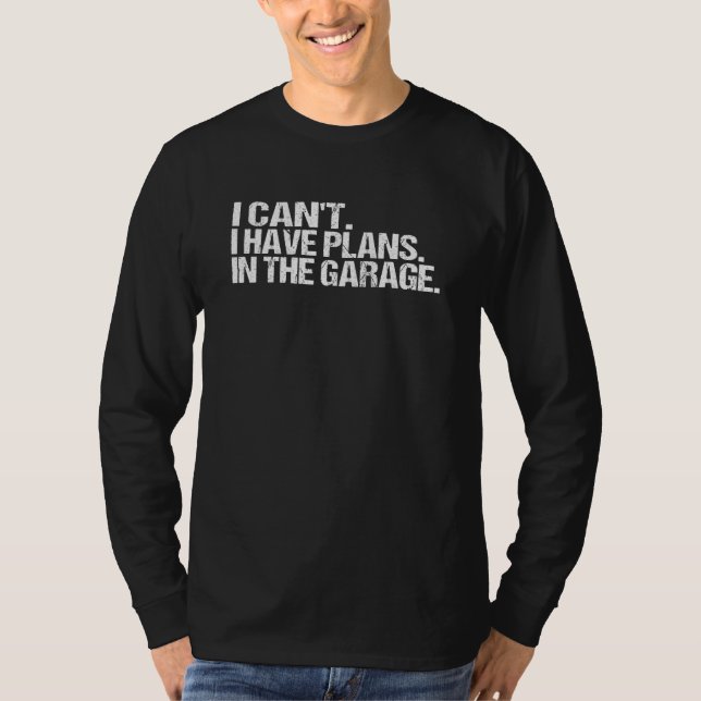 T-shirt I Cant I Have Plans In The Garage Mechanics Car Fa (Devant)