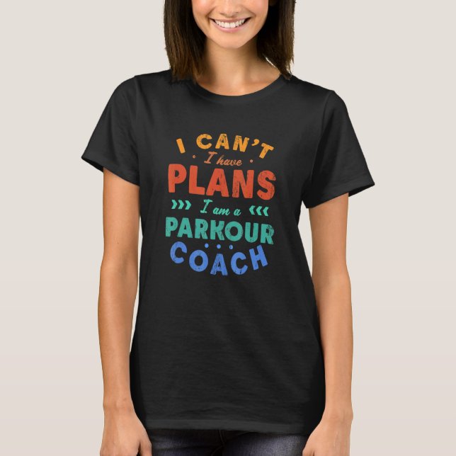 T-shirt I Can't I Have Plans Parkour Coach  Freerunning Hu (Devant)